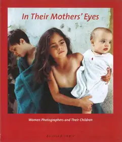 In Their Mothers' Eyes. Women Photographers and Their Childre