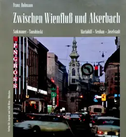 Zwischen Wienfluß und Alserbach. Mariahilf-Neubau-Josefstadt.
