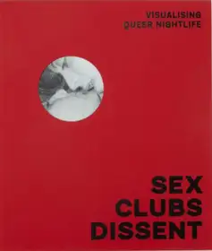 Sex, Clubs, Dissent: Visualising Queer Nightlife
