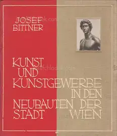 Josef Bittner - Die Neubauten der Stadt Wien - 2. Kunst und Kunstgewerbe