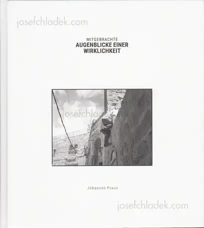 Cover of Johannes Praus - Mitgebrachte Augenblicke einer Wirklichkeit