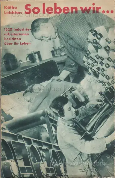 Käthe Leichter - So leben Wir ... 1.320 Industriearbeiterinnen berichten über ihr Leben Käthe Leichter - So leben Wir ... 1.320 Industriearbeiterinnen berichten über ihr Leben