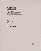 Katrien de Blauwer - Dirty Scenes