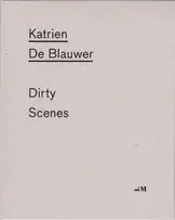 Katrien de Blauwer - Dirty Scenes