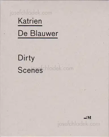 Katrien de Blauwer - Dirty Scenes Katrien de Blauwer - Dirty Scenes