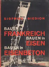 Sigfried Giedion - Bauen in Frankreich. (Bauen in) Eisen. (Bauen in) Eisenbeton.