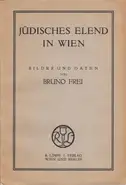 Bruno Frei - Jüdisches Elend in Wien. Bilder und Daten