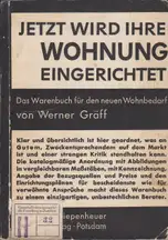 Cover of Werner Gräff - Jetzt wird Ihre Wohnung eingerichtet, Das Warenbuch für den neuen Wohnbedarf