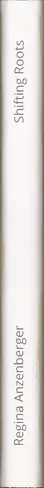 Regina Anzenberger - Shifting Roots