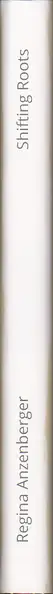 Regina Anzenberger - Shifting Roots