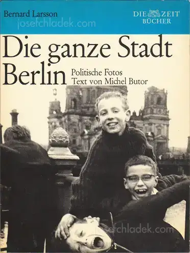 Cover of Bernard Larsson - Die ganze Stadt Berlin. Politische Fotos