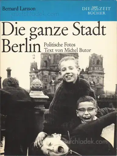 Bernard Larsson - Die ganze Stadt Berlin. Politische Fotos Bernard Larsson - Die ganze Stadt Berlin. Politische Fotos