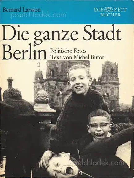 Cover of Bernard Larsson - Die ganze Stadt Berlin. Politische Fotos