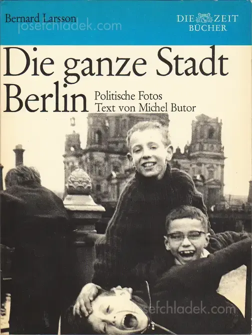 Cover of Bernard Larsson - Die ganze Stadt Berlin. Politische Fotos