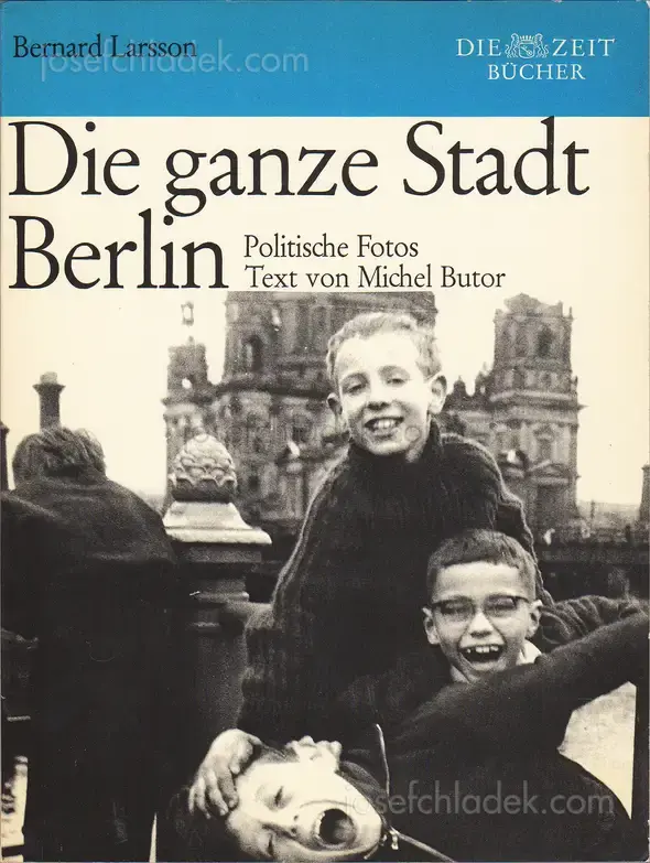 Cover of Bernard Larsson - Die ganze Stadt Berlin. Politische Fotos