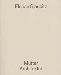 Cover of Florian Glaubitz - Mutter Architektur