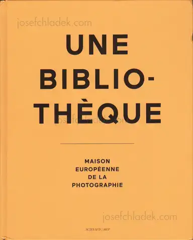 Irène Attinger (Ed.) - Une bibliothèque. Maison européenne de la photographie Irène Attinger (Ed.) - Une bibliothèque. Maison européenne de la photographie