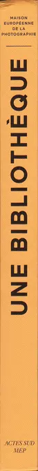 Irène Attinger (Ed.) - Une bibliothèque. Maison européenne de la photographie