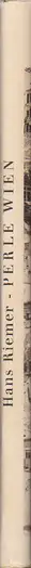 Book spine: Hans Riemer - Perle Wien. Ein Bilderbuch aus Wiens schlimmsten Tagen
