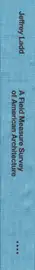 Jeffrey Ladd - A Field Measure Survey of American Architecture