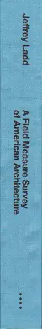 Jeffrey Ladd - A Field Measure Survey of American Architecture