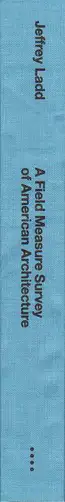 Book spine: Jeffrey Ladd - A Field Measure Survey of American Architecture