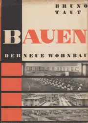 Bruno Taut - Bauen. Der neue Wohnbau.