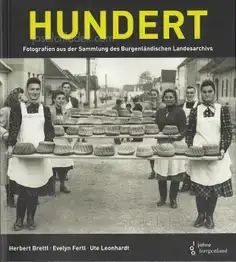 Herbert Brettl / Evelyn Fertl / Ute Leonhardt - Hundert - Fotografien aus der Sammlung des Burgenländischen Landesarchivs