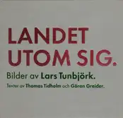 Lars Tunbjörk - Landet Utom Sig: Bilder Fran Sverige