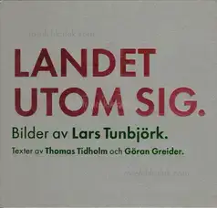 Lars Tunbjörk - Landet Utom Sig: Bilder Fran Sverige