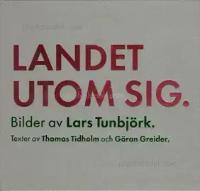 Lars Tunbjörk - Landet Utom Sig: Bilder Fran Sverige