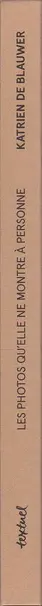 Book spine: Katrien de Blauwer - Les photos qu’elle ne montre à personne