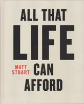 Matt Stuart - All That Life Can Afford