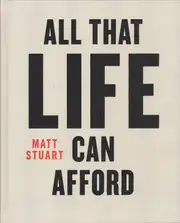 Matt Stuart - All That Life Can Afford