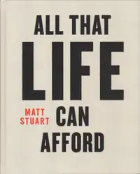 Matt Stuart - All That Life Can Afford