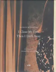 Katrien de Blauwer - I Close My Eyes, Then I Drift Away