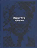 Lewis Bush - Depravity’s Rainbow