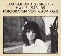 Helga Paris - Häuser und Gesichter. Halle 1983-85 - Fotografien von Helga Paris
