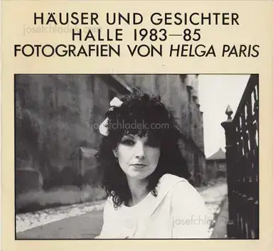 Helga Paris - Häuser und Gesichter. Halle 1983-85 - Fotografien von Helga Paris Helga Paris - Häuser und Gesichter. Halle 1983-85 - Fotografien von Helga Paris