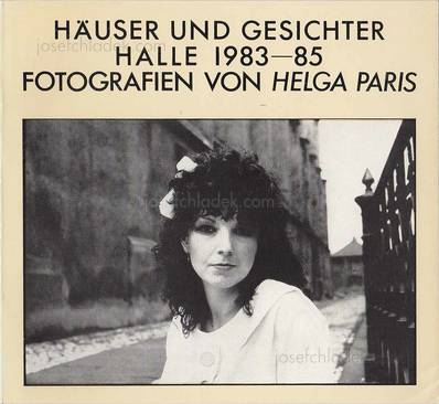 Helga Paris Häuser und Gesichter. Halle 1983-85 - Fotogra...