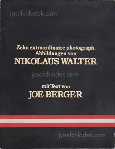 Nikolaus Walter - Zehn extraordinaire photograph. Abbildungen von Nikolaus Walter mit Text von Joe Berger Nikolaus Walter - Zehn extraordinaire photograph. Abbildungen von Nikolaus Walter mit Text von Joe Berger