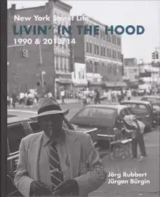 Jürgen Bürgin & Jörg Rubbert - Livin' in the Hood - New York Street Life 1990 & 2013/14