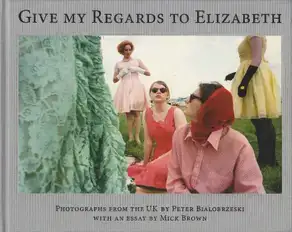 Peter Bialobrzeski - Give my Regards to Elizabeth