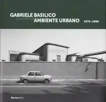 Gabriele Basilico - Ambiente urbano 1970-1980