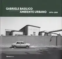 Gabriele Basilico - Ambiente urbano 1970-1980