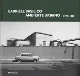 Gabriele Basilico - Ambiente urbano 1970-1980