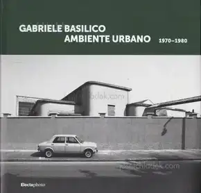 Gabriele Basilico - Ambiente urbano 1970-1980