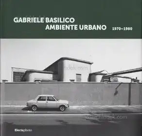 Gabriele Basilico - Ambiente urbano 1970-1980