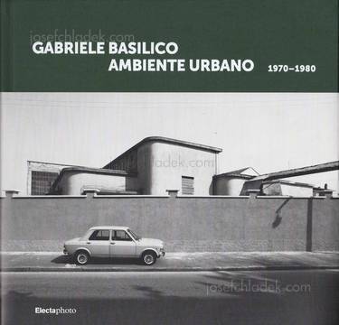 Gabriele Basilico Gabriele Basilico. Ambiente urbano 1970...