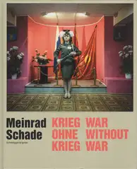 Meinrad Schade - War Without War - Krieg ohne Krieg